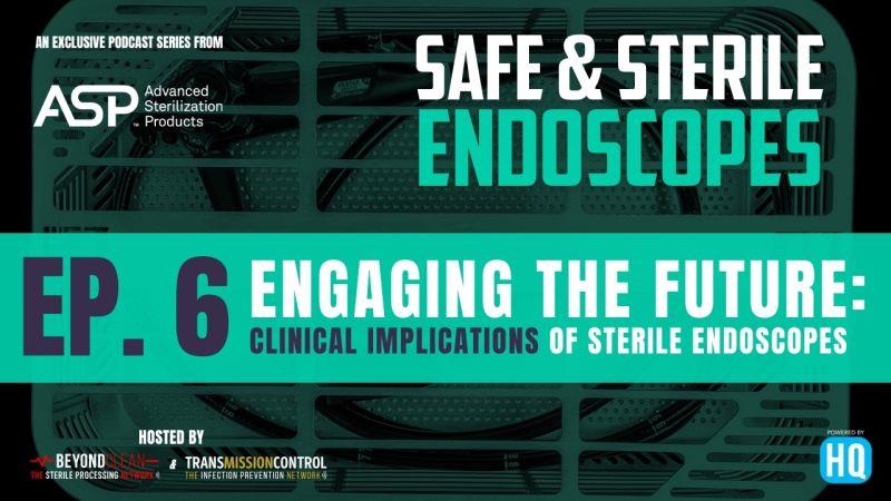Ep#6 - Engaging the Future: Clinical implications of sterile endoscopes